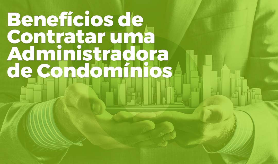 Benefícios de Contratar uma Administradora de Condomínios
