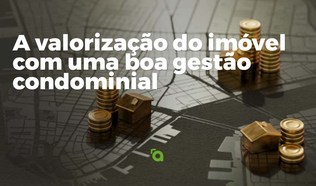 A valorização do imóvel com uma boa gestão condominial